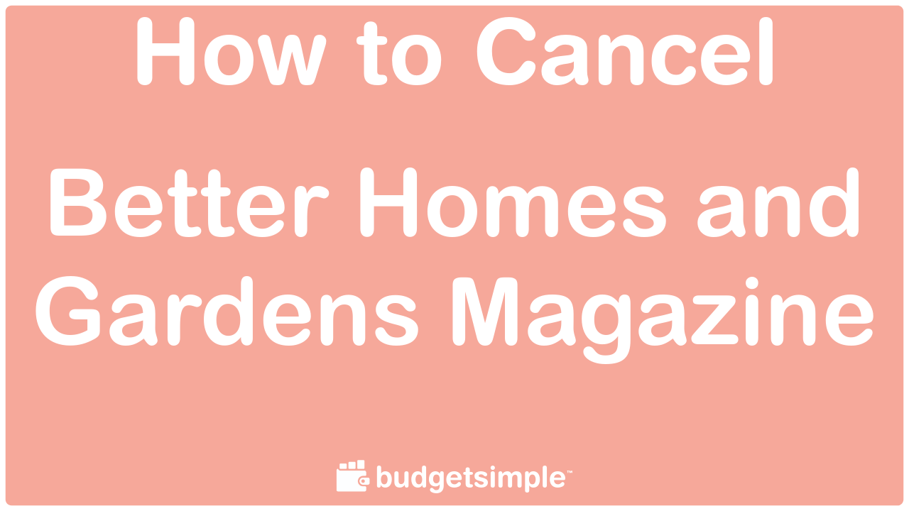 Budgetsimple Com How To Cancel Better Homes And Gardens Magazine
