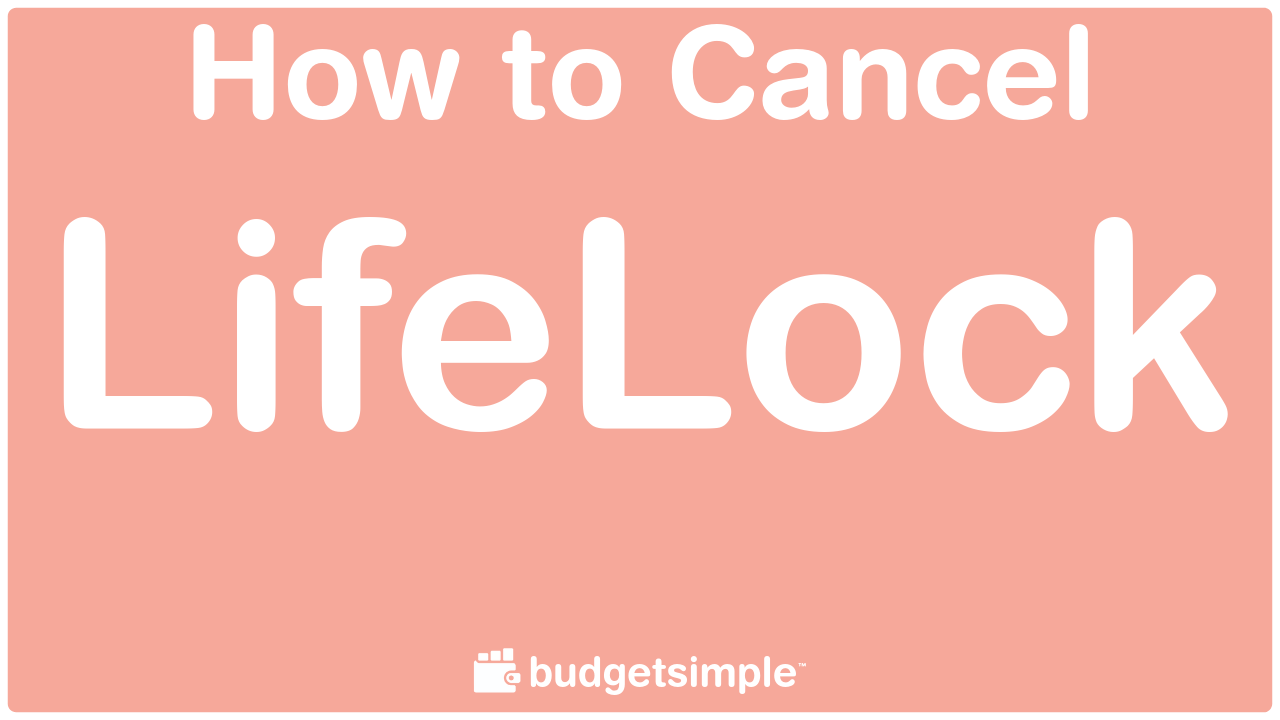 Budgetsimple.com - How to Cancel Lifelock