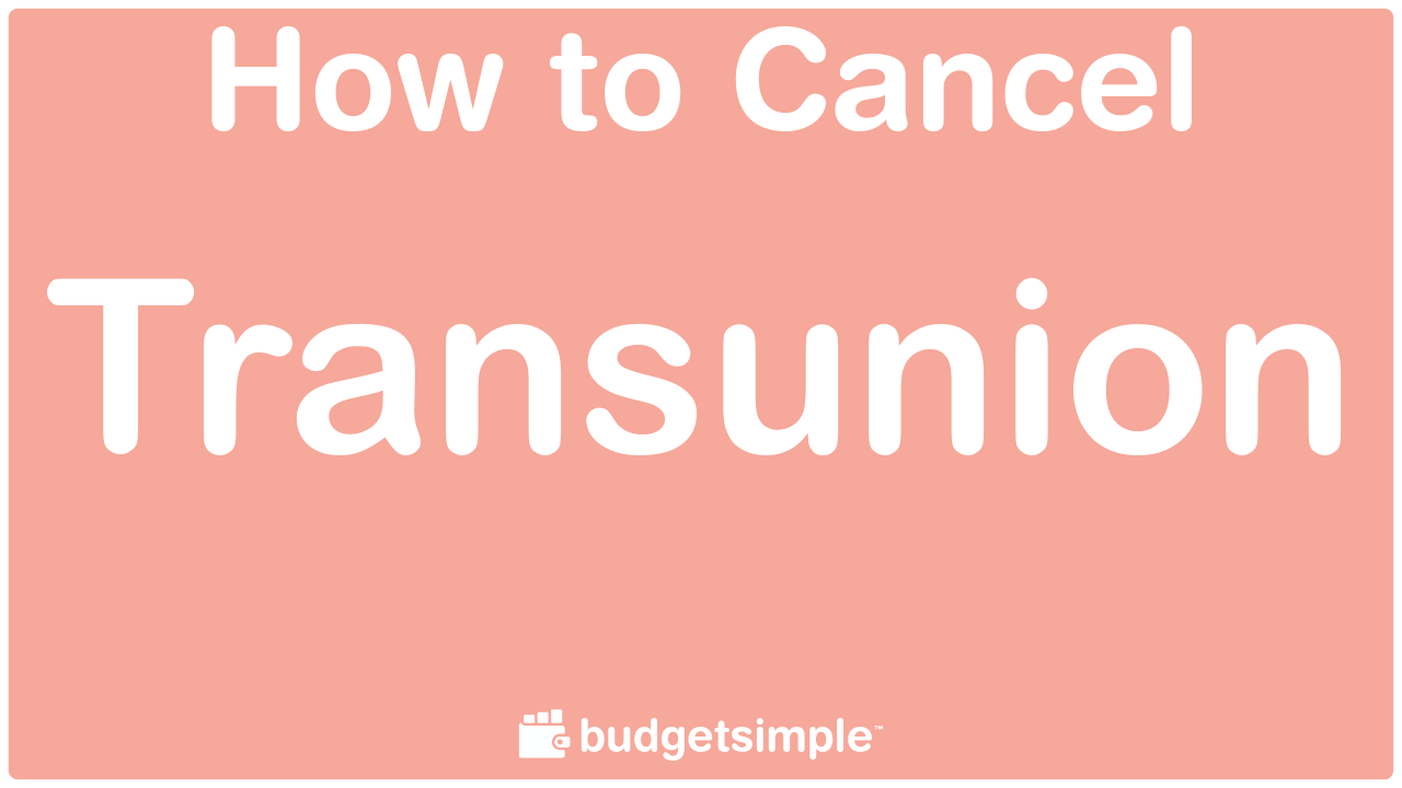 Budgetsimple Com How To Cancel Transunion
