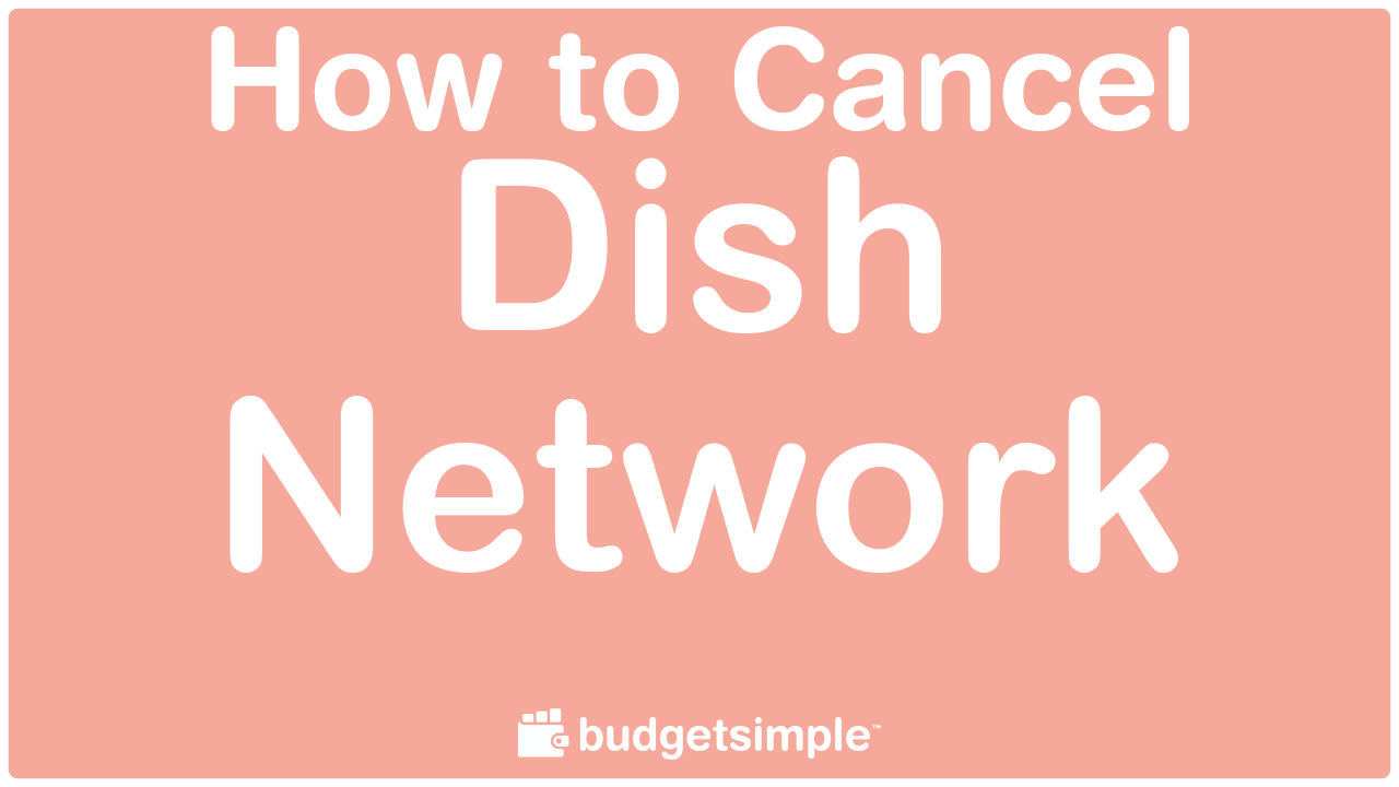 Budgetsimple.com - How to Cancel Dish Network
